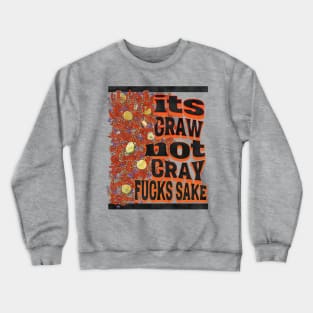 Its craw not cray Crewneck Sweatshirt